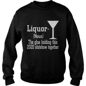 Liquor Noun The Glue Holding This  Shitshow Together Sweatshirt